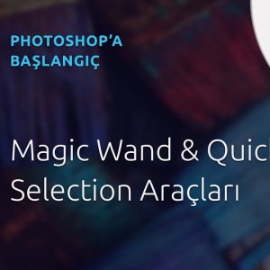 19 - Photoshop Dersleri - Başlangıç | Magic Wand ve Quick Selection Araçları