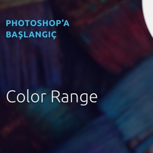 20 - Photoshop Dersleri - Başlangıç | Color Range